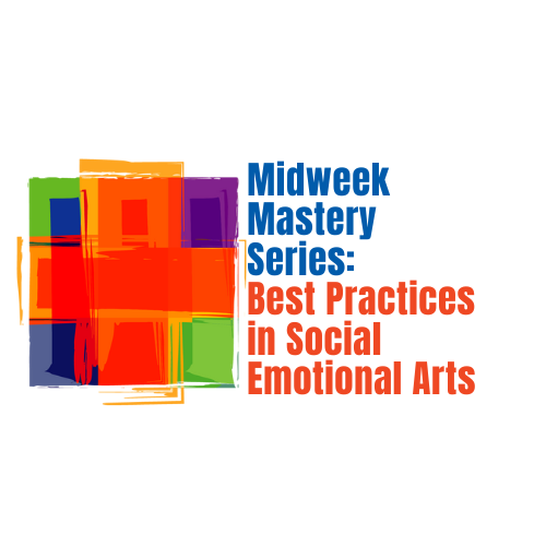Best Practices in Social Emotional Arts : Session Three -  3/27/24