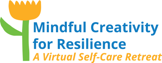 Mindful Creativity for Resilience: A Virtual Self-Care Retreat  9/30/23
